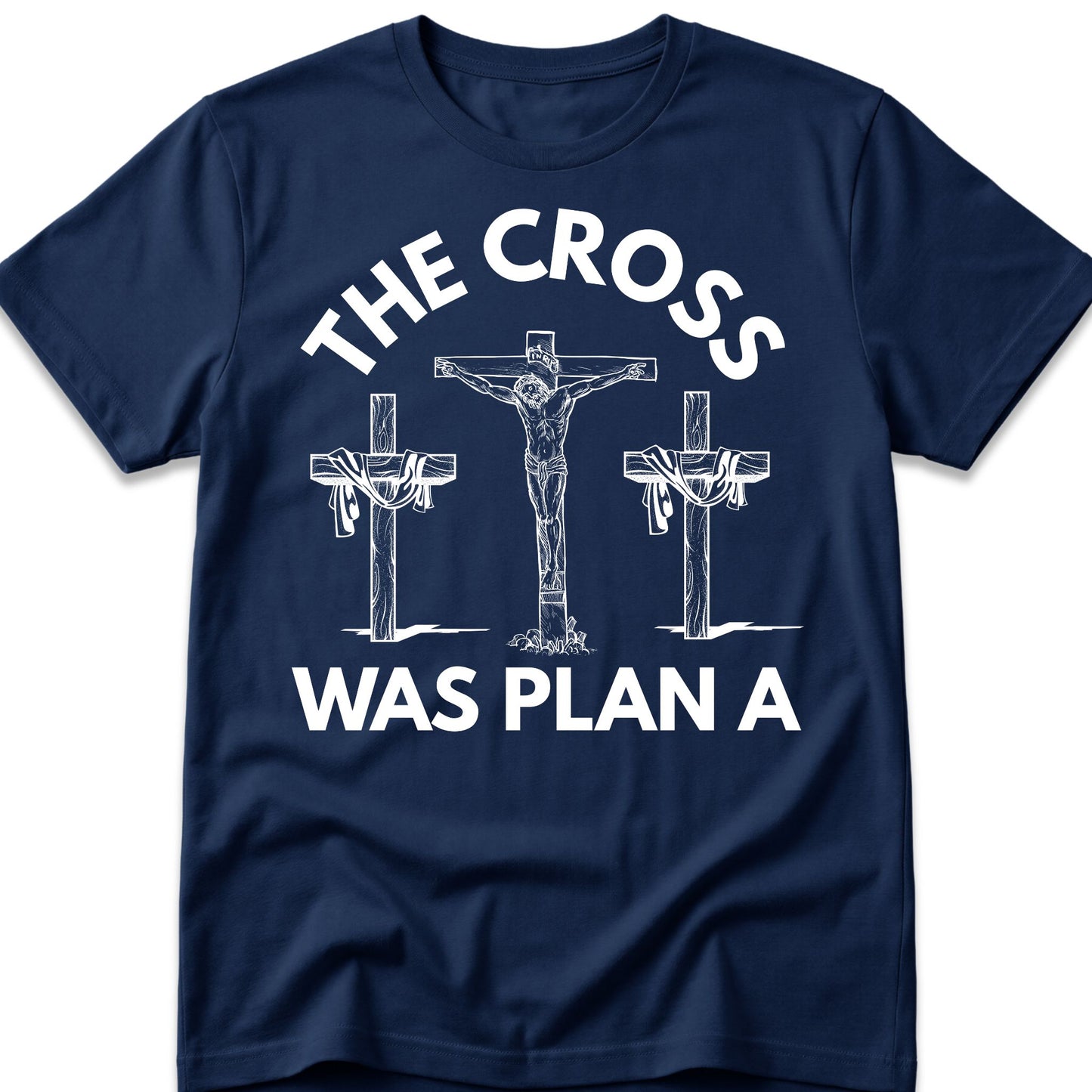 The Cross Was Plan A T-Shirt