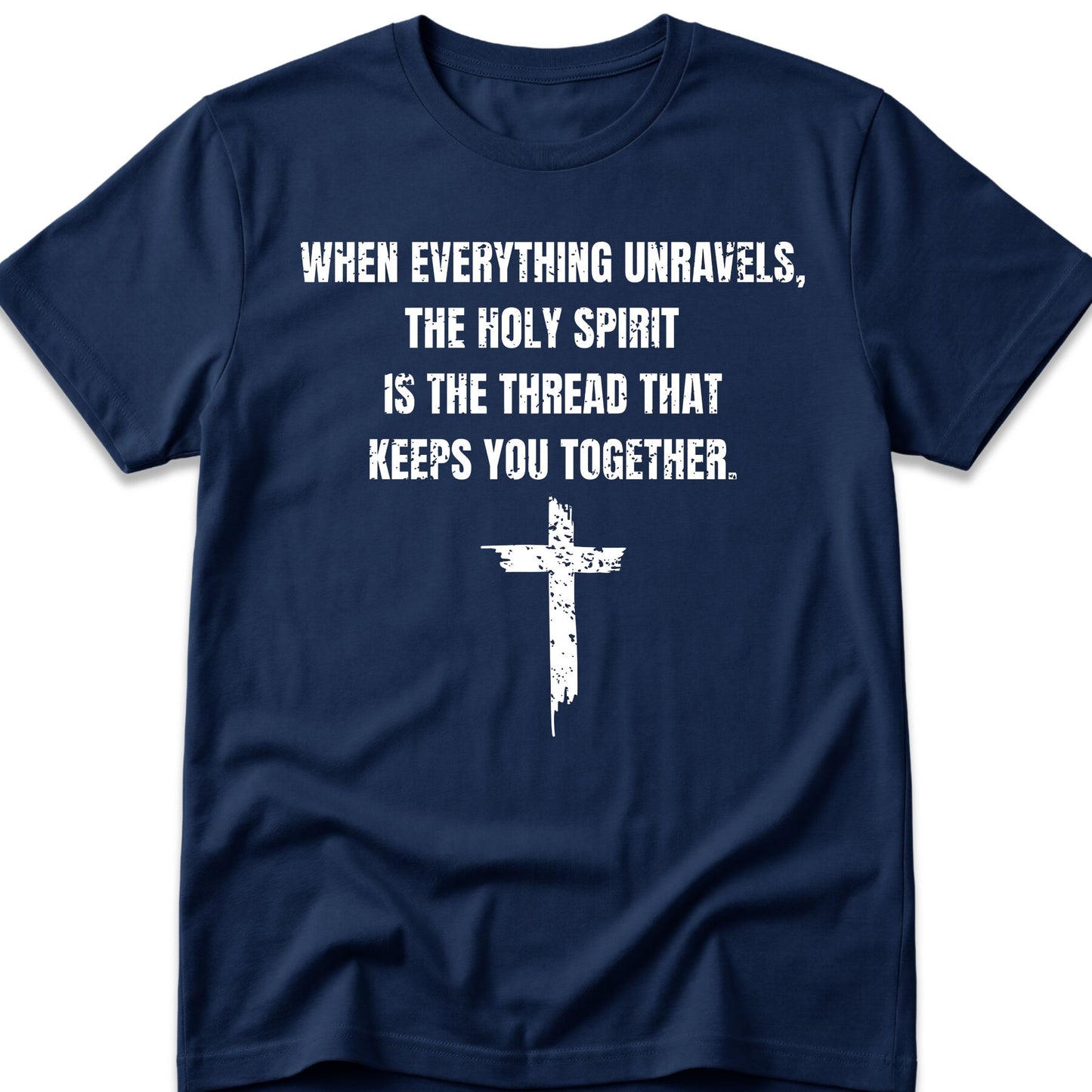 When Everything Unravels, The Holy Spirit Is The Thread That Keeps You Together. T-Shirt