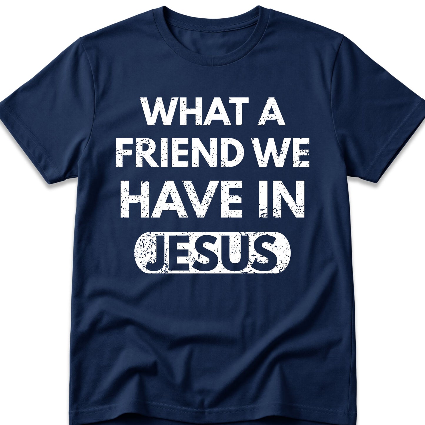 What A Friend We Have In Jesus T-Shirt