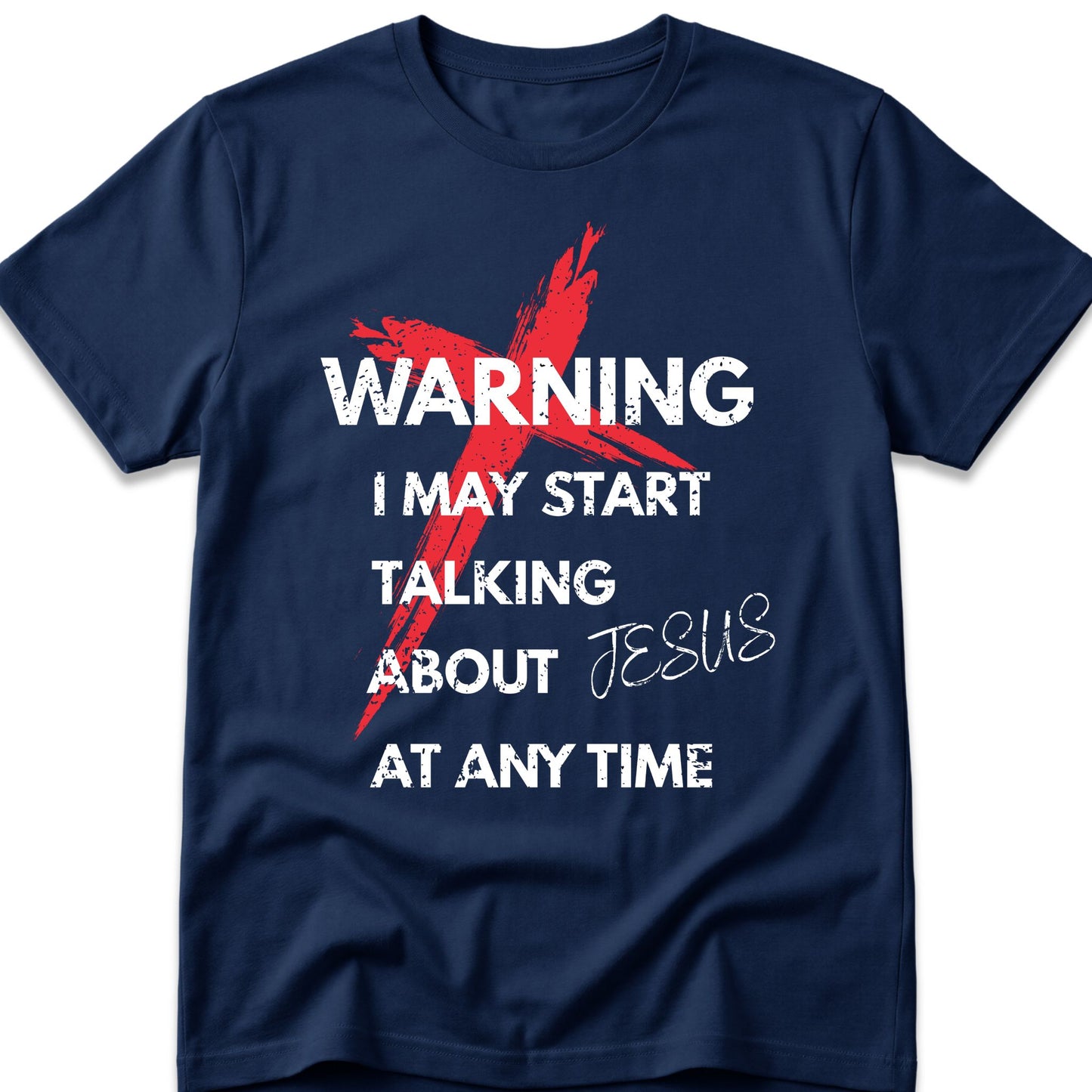 Warning I May Start Talking About Jesus At Any Time T-Shirt