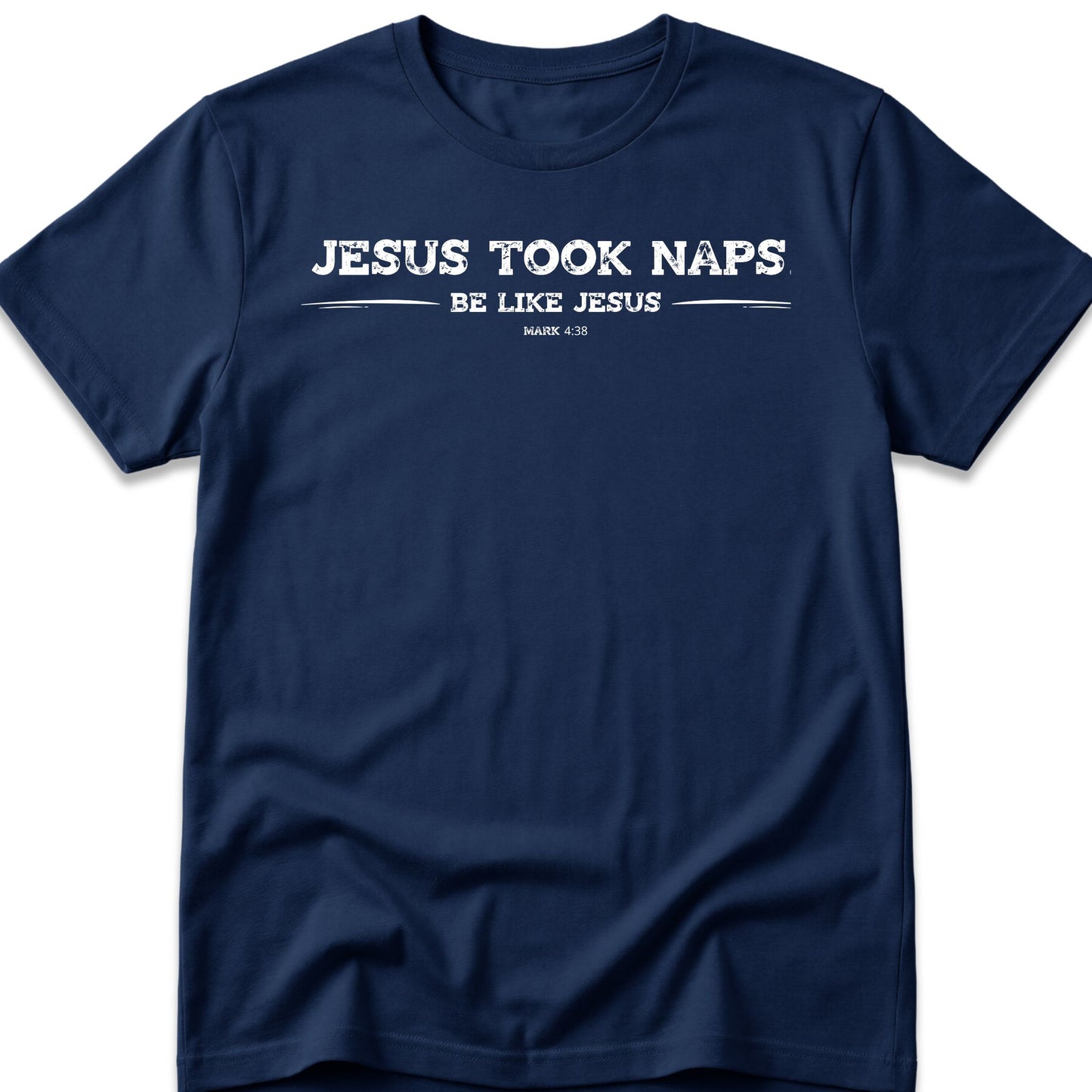 Jesus Took Naps. Be Like Jesus. T-Shirt